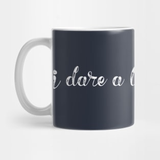 I dare a lot of things Mug